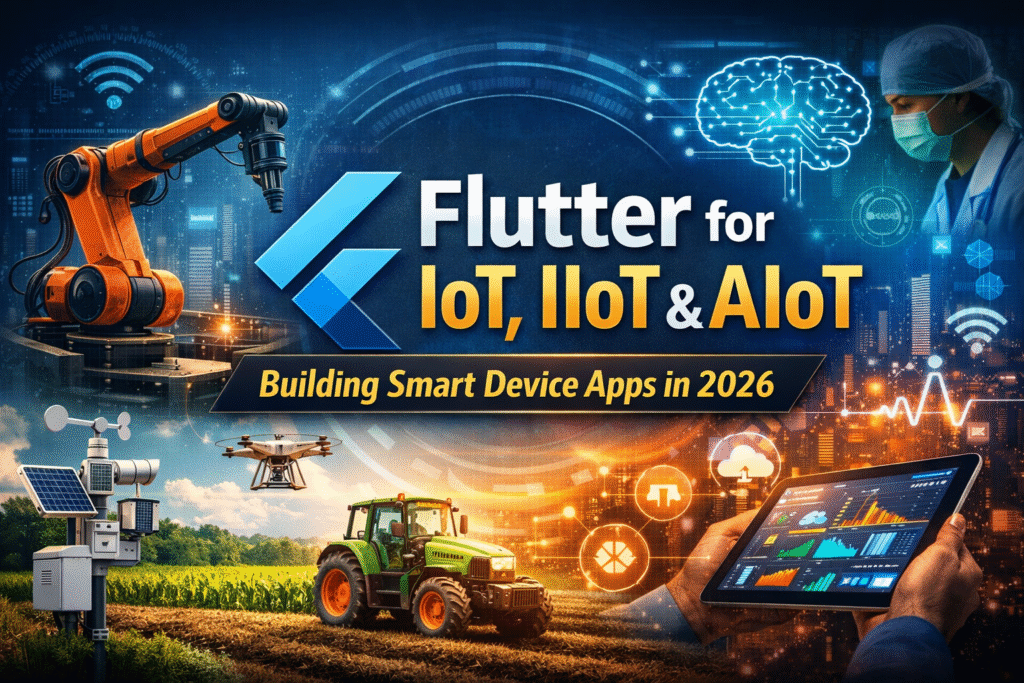 Flutter for IoT and IIoT : Building Real-Time Smart Device Applications