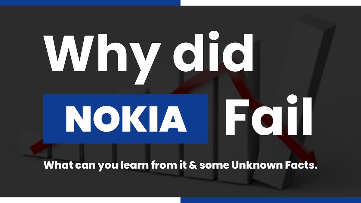 Why did Nokia Fail? What can you learn from it & Some Unknown Facts.