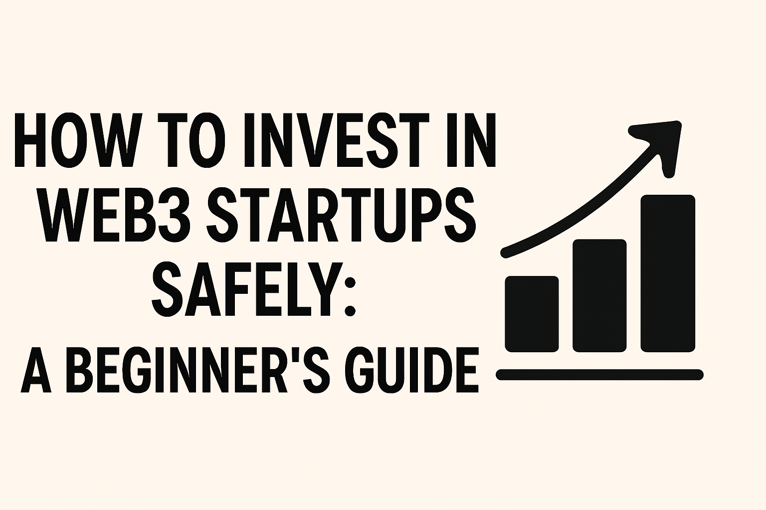 How to Invest in Web3 Startups Safely – Beginner’s Guide
