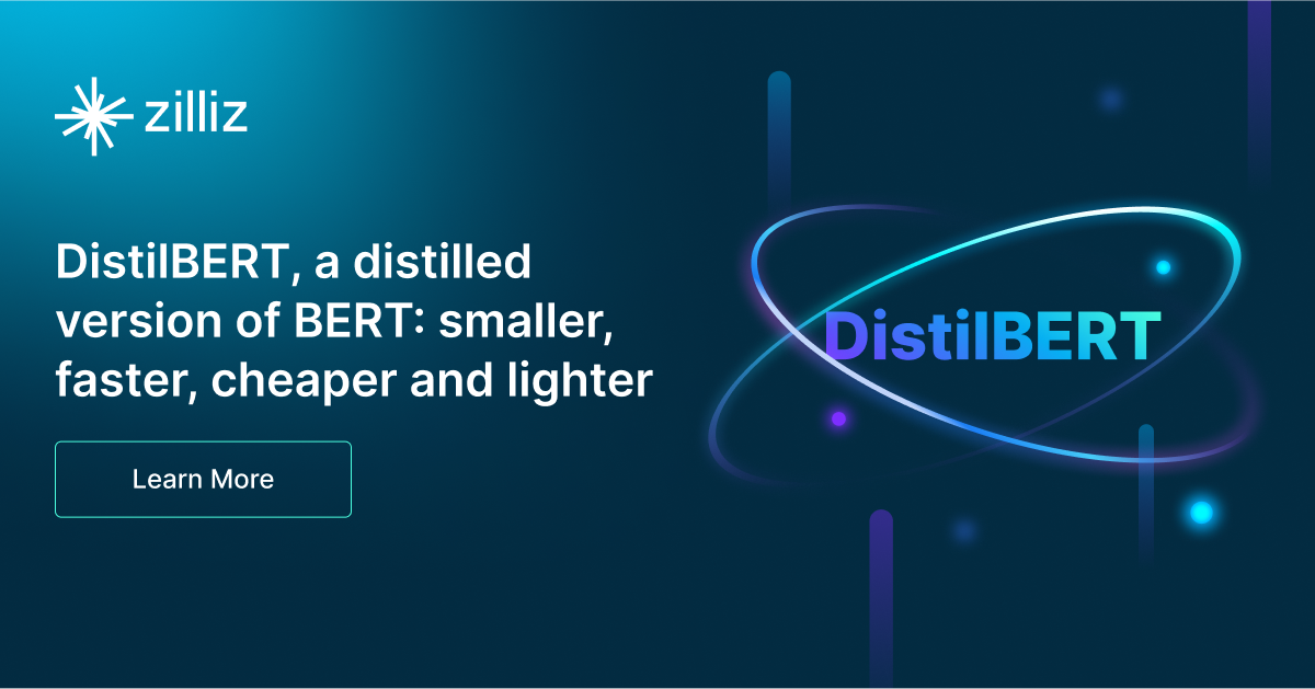 Distilbert: A Smaller, Faster, and Distilled BERT   - Zilliz Learn