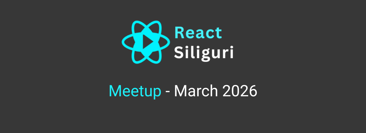 React Siliguri Meetup - March 2026