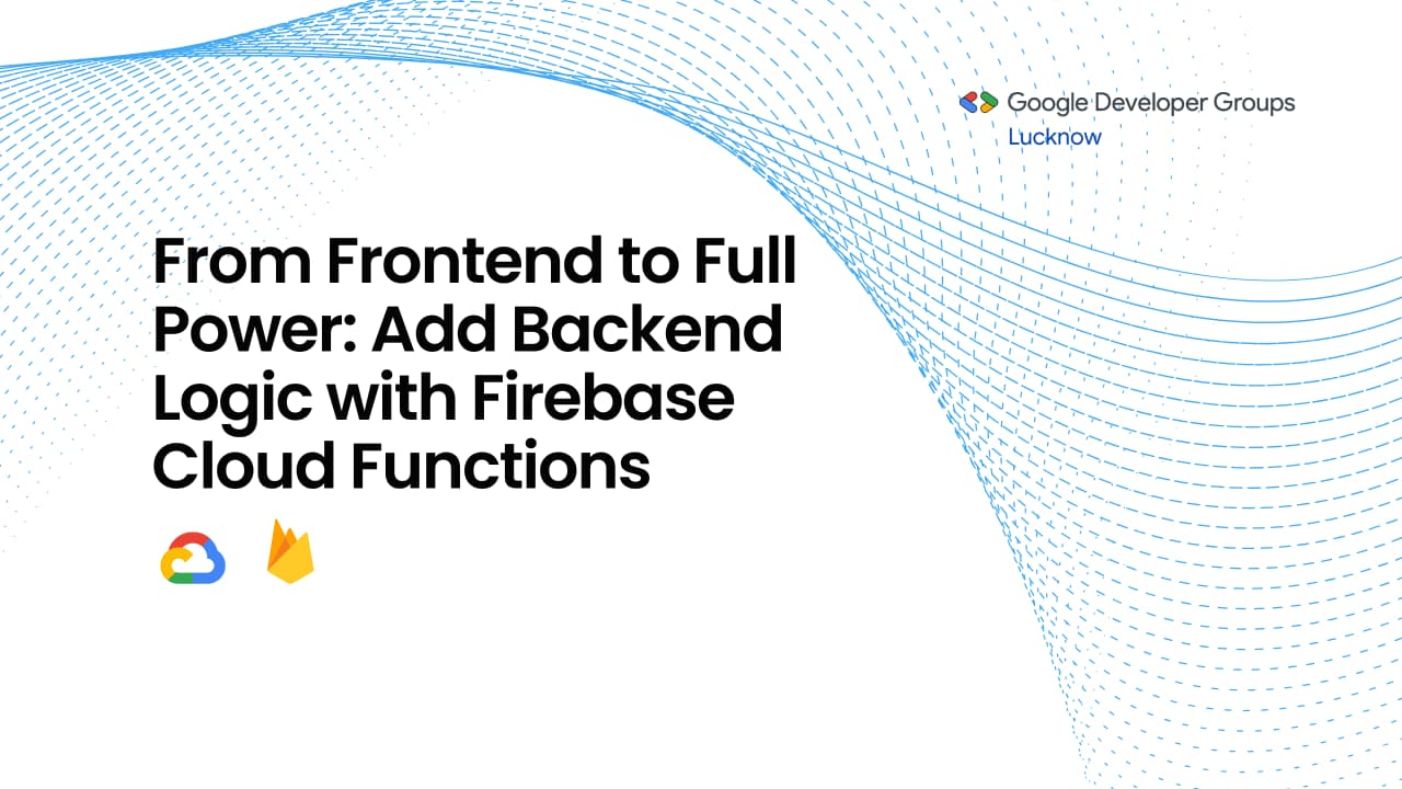 [Cloud] From Frontend to Full Power: Add Backend Logic with Firebase Cloud Functions