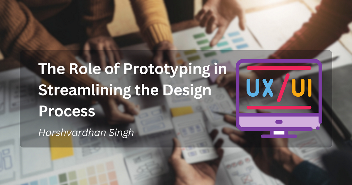The Role of Prototyping in Streamlining the Design Process