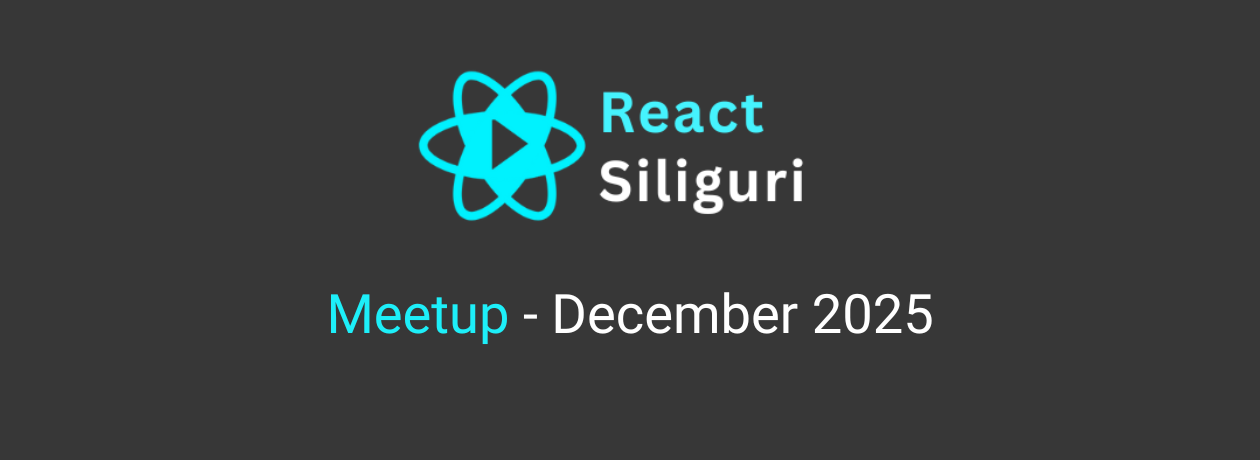 React Siliguri Meetup - December 2025