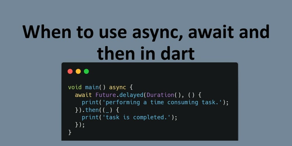 Future in dart: When to use async, await, and then
