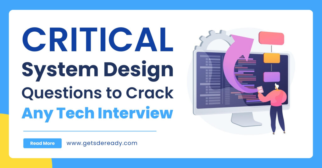 Critical System Design Questions to Crack Any Tech Interview - Get SDE Ready