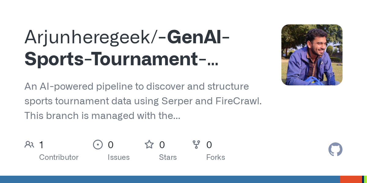 GitHub - Arjunheregeek/-GenAI-Sports-Tournament-Discovery-System: An AI-powered pipeline to discover and structure sports tournament data using Serper and FireCrawl. This branch is managed with the uv package manager.