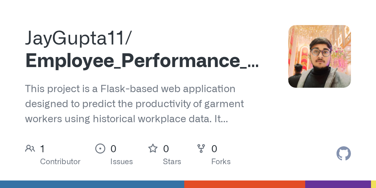 GitHub - JayGupta11/Employee_Performance_Prediction: This project is a Flask-based web application designed to predict the productivity of garment workers using historical workplace data. It utilizes machine learning algorithms to analyze various features such as working hours, department, targeted productivity, and other relevant attributes to forecast employee performance.