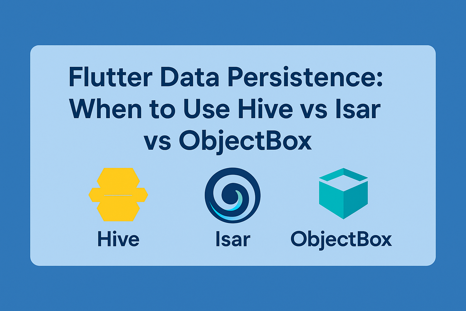 Flutter Data Persistence: When to Use Hive vs Isar vs ObjectBox