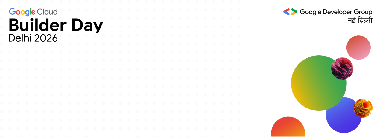 Google Cloud - Builder Day: Delhi 2026 Google Cloud - Builder Day: Delhi 2026