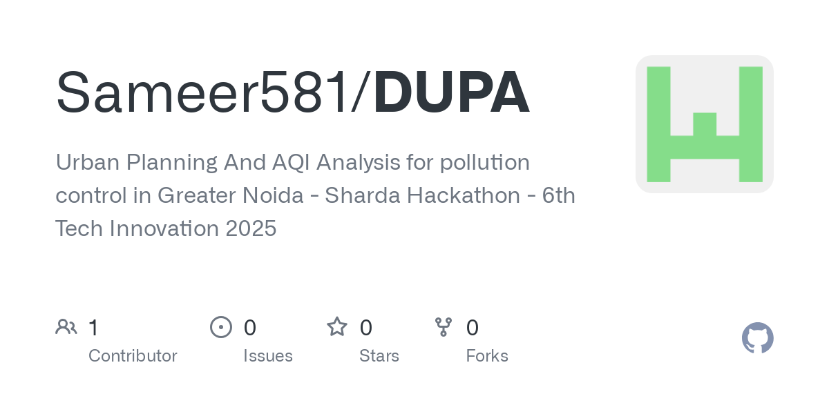 GitHub - Sameer581/DUPA: Urban Planning And AQI Analysis for pollution control in Greater Noida - Sharda Hackathon - 6th Tech Innovation 2025