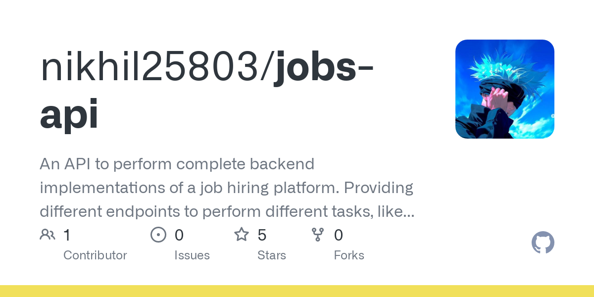 GitHub - nikhil25803/jobs-api: An API to perform complete backend implementations of a job hiring platform. Providing different endpoints to perform different tasks, like listing jobs, applying to a job, or selecting a candidate who applied to a job as a recruiter with proper data population.