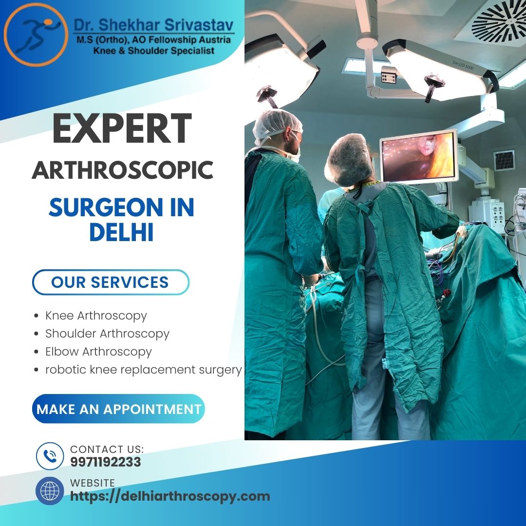 Best Arthroscopic Surgeon in Delhi - https://delhiarthroscopy.com/arthroscopy-surgery/
