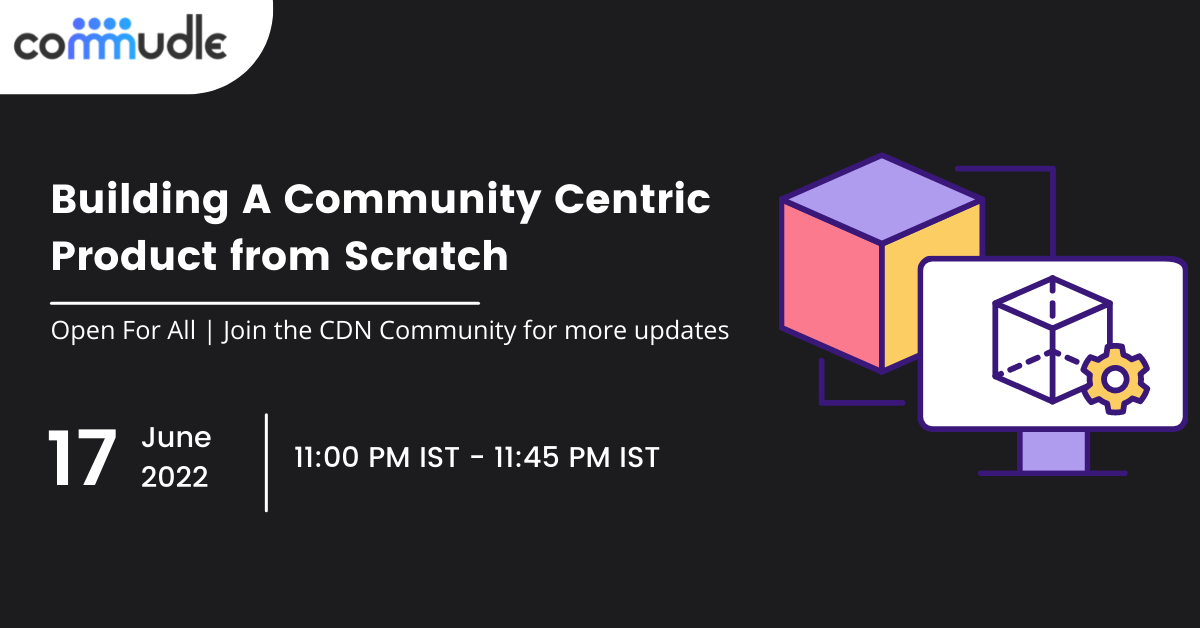 Building Community Centric Products from Scratch Building Community Centric Products from Scratch