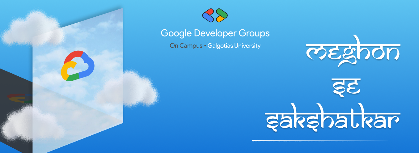 Meghon Se Sakshatkar (Google Cloud Workshop & Hands-on Sprint)