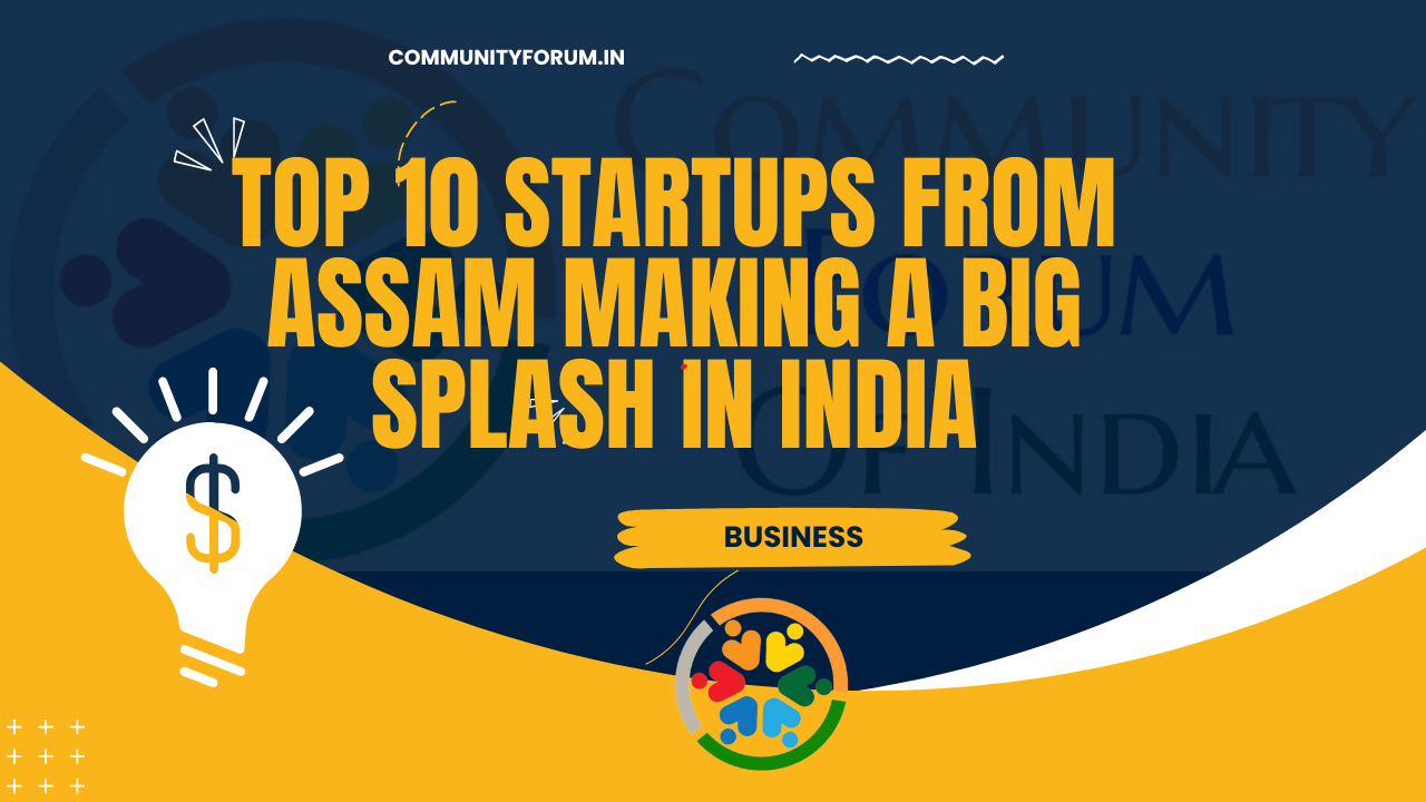Top 10 Startups From Assam Making a Big Splash in India - Community Forum