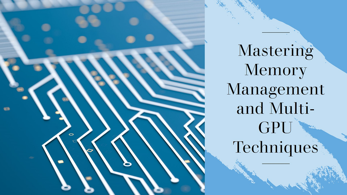 Optimizing LLM Training: Memory Management and Multi-GPU Techniques