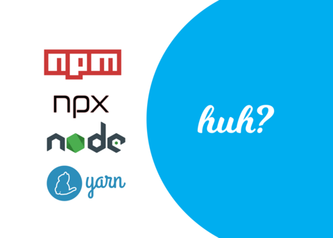 Node.js, npm, npx, yarn - huh?