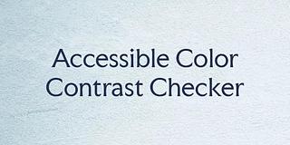 Accessible Color Contrast Checker Accessible Color Contrast Checker
