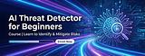 Build a Beginner-Friendly AI Threat Detector: A Simple Data Science Project for 2025