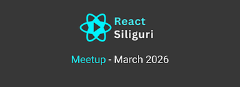 React Siliguri Meetup - March 2026