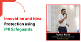 Innovation and Idea Protection using IPR Safeguards-Kumar Parth