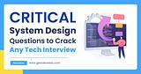 Critical System Design Questions to Crack Any Tech Interview - Get SDE Ready