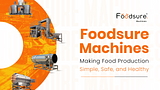 Meet Foodsure Machines: Making Food Production Simple, Safe, and Healthy