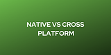 Native vs Cross Platform