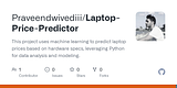 GitHub - Praveendwivediii/Laptop-Price-Predictor: This project uses machine learning to predict laptop prices based on hardware specs, leveraging Python for data analysis and modeling.