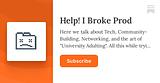 Help! I Broke Prod | Ayush Chamoli | Substack