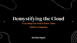Demystifying the Cloud: Everything You Need to Know About Modern Computing