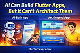 Flutter App Architecture in the AI Era: