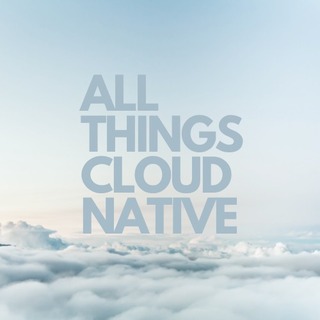 All Things Cloud Native
