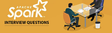 Spark interview questions for Senior Developers