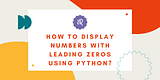 How to display numbers with leading zeros using Python? | iRead