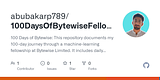 GitHub - abubakarp789/100DaysOfBytewiseFellowship: 100 Days of Bytewise: This repository documents my 100-day journey through a machine-learning fellowship at Bytewise Limited. It includes daily updates with detailed notes, code snippets, and project progress from day 1 to day 100.
