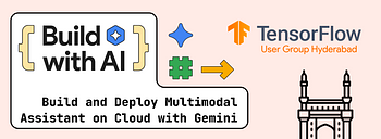 Build with AI - Build and Deploy Multimodal Assistants on Cloud with Gemini Build with AI - Build and Deploy Multimodal Assistants on Cloud with Gemini