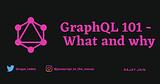 GraphQL 101 - What and Why