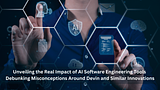 Unveiling the Real Impact of AI Software Engineering Tools: Debunking Misconceptions Around Devin and Similar Innovations